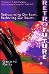 Retrofuture: Rediscovering Our Roots, Recharting Our Routes Retrofuture: Rediscovering Our Roots, Recharting Our Routes