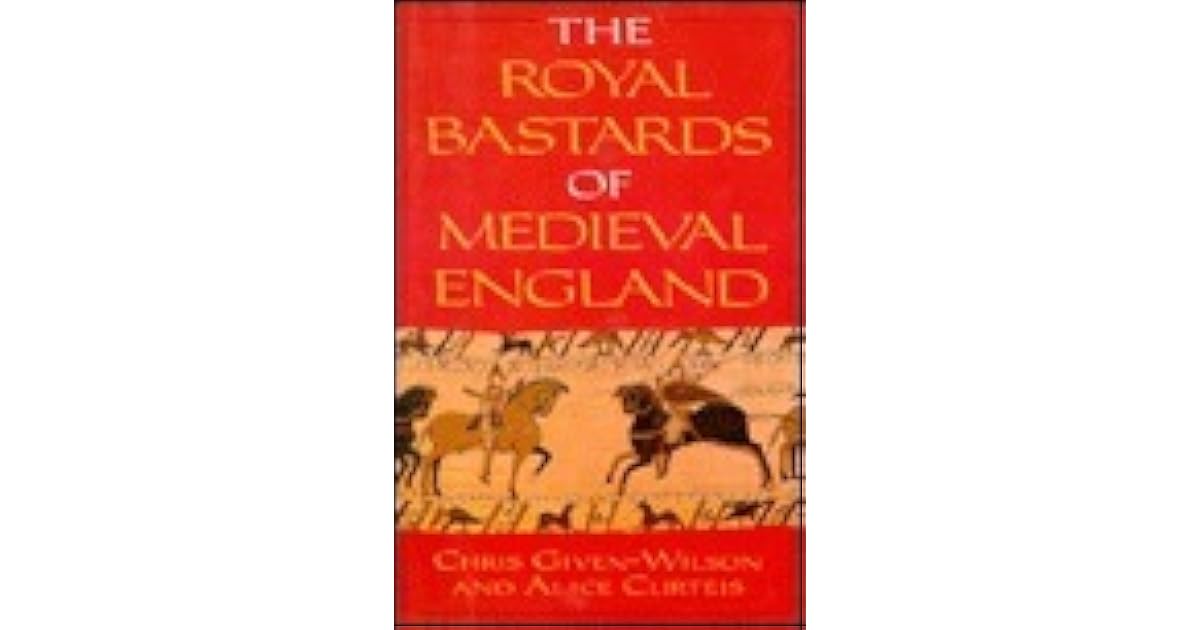 The Royal Bastards of Medieval England by Christopher GivenWilson