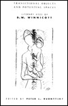 Transitional Objects and Potential Spaces: Literary Uses of D. W. Winnicott (Phoenix Poets (Paperback))