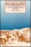 Rocky Mountain West: Colorado, Wyoming, and Montana, 1859-1915 (Paperback)