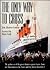The Only Way to Cross: The Golden Era of the great Atlantic express liners---from the Mauretania to the France and the Queen Elizabeth 2