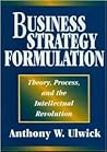 Business Strategy Formulation: Theory, Process, and the Intellectual Revolution