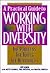 A Practical Guide to Working With Diversity: The Process, the Tools, the Resources