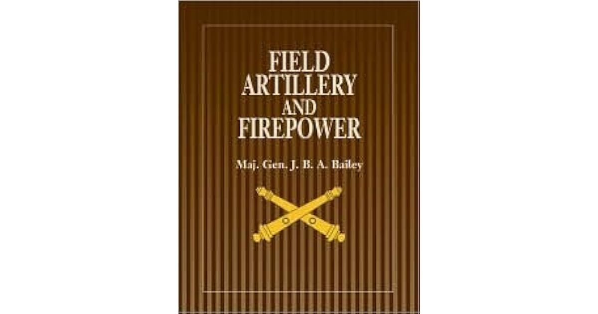 Field Artillery and Firepower Updated and Expanded Edition by Jonathan B.A. Bailey