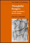 Thoughtful Foragers: A Study of Prehistoric Decision Making (New Studies in Archaeology)