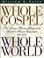 Whole Gospel Whole World: T...