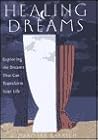 Healing Dreams: Exploring the Dreams That Can Transform Your Life Healing Dreams: Exploring the Dreams That Can Transform Your Life