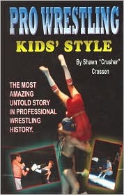 Pro Wrestling Kids' Style: The Most Amazing Untold Story in Professional Wrestling History (Hardcover)