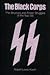 The Black Corps: The Structure and Power Struggles of the Nazi SS