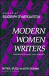 Modern Women Writers (Essential Bibliography of American Fiction) Modern Women Writers (Essential Bibliography of American Fiction)