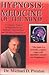 Hypnosis: Medicine of the Mind: A Complete Manual on Hypnosis for the Beginner, Intermediate and Advanced Practitioner