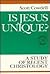 Is Jesus Unique?: A Study o...