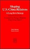 Shaping U.S.-China Relations: A Long-Term Strategy (Council on Foreign Relations (Council on Foreign Relations Press))