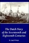 The Dutch Navy of the Seventeenth and Eighteenth Centuries The Dutch Navy of the Seventeenth and Eighteenth Centuries