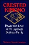 Crested Kimono: Power and Love in the Japanese Business Family