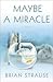 Maybe a Miracle: A Novel