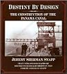 Destiny by Design : The Construction of the Panama Canal