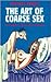 The Art of Coarse Sex
