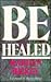 Be Healed