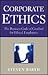 Corporate Ethics: How to Update or Develop Your Ethics Code so That it is in Compliance With the New Laws of Corporate Responsibility