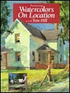 Painting Watercolors on Location With Tom Hill (Hardcover)