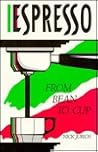 Espresso from Bean to Cup: The Complete Guide to Expresso, Cappuccino, Latte and Coffee Espresso from Bean to Cup: The Complete Guide to Expresso, Cappuccino, Latte and Coffee