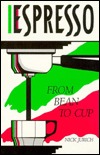 Espresso from Bean to Cup: The Complete Guide to Expresso, Cappuccino, Latte and Coffee (Paperback)