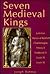 Seven Medieval Kings by Joseph Henry Dahmus