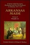 Arkansas Made: A Survey of the Decorative Mechanical and Fine Arts Produced in Arkansas, 1819-1870 Volume 2: Photograhy & Art