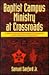 Baptist Campus Ministry at Crossroads: Historical and Philosophical Perspective on Its Diamond Anniver Sary