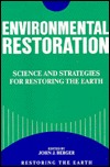 Environmental Restoration: Science And Strategies For Restoring The Earth