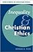Inequality and Christian Ethics (New Studies in Christian Ethics, Series Number 16)