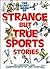 The Giant Book of Strange but True Sports Stories by Howard Liss