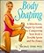 Body Shaping: A Slim-Down, Shape-up Guide to Conquering Your Body's Trouble Spots