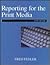 Reporting for the Print Media by Fred Fedler
