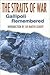The Straits of War: Gallipoli Remembered