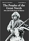 The Peoples of the Great North: Art and Civilization of Siberia The Peoples of the Great North: Art and Civilization of Siberia