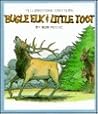 Bugle Elk & Little Toot: Yellowstone Critters (Yellowstone Series)