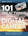101 Great Things to Do With Your Digital Camera 101 Great Things to Do With Your Digital Camera
