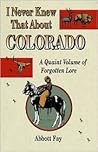 I Never Knew That About Colorado: A Quaint Volume of Forgotton Lore