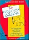 The Poetry Break: An Annotated Anthology With Ideas for Introducing Children to Poetry