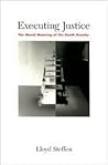 Executing Justice: The Moral Meaning of the Death Penalty Executing Justice: The Moral Meaning of the Death Penalty
