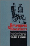 Revenuers and Moonshiners: Enforcing Federal Liquor Law in the Mountain South, 1865-1900 (Paperback)