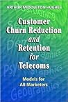 Customer Churn Reduction and Retention for Telecoms: Models for All Marketers Customer Churn Reduction and Retention for Telecoms: Models for All Marketers