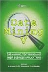Data Mining V: Data Mining, Text Mining and Their Business Applications (WIT Transactions on Information and Communication Technologies) (Management Information System)