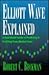 Elliott Wave Explained: A Real-World Guide to Predicting & Profiting from Market Turns