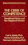 The Crisis of Competence. Transitional Stress and the Displaced Worker. (Brunner/Mazel Psychosocial Stress Series, No. 16) The Crisis of Competence. Transitional Stress and the Displaced Worker. (Brunner/Mazel Psychosocial Stress Series, No. 16)
