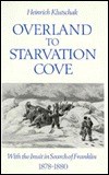 Overland to Starvation Cove: With the Inuit in Search of Franklin, 1878-1880 (Hardcover)