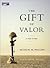 The Gift of Valor by Michael M. Phillips