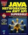Java Networking and Awt Api Superbible: The Comprehensive Reference for the Java Programming Language Java Networking and Awt Api Superbible: The Comprehensive Reference for the Java Programming Language